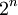2^n